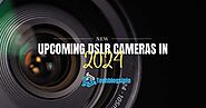 Best Upcoming DSLR Cameras in 2024 - Techblogsinfo