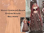 Why Manav Gangwani Couture famous in Bollywood?