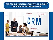 Explore the Impactful Benefits of HubSpot CRM for Your Business Growth