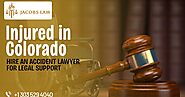 Injured in Colorado? Hire an Accident Lawyer for Legal Support