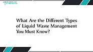 What Are the Different Types of Liquid Waste Management You Must Know​