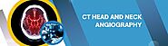 CT Head and Neck Angiography: Price, Procedure, Preparation, and Benefits at Usmanpura Imaging