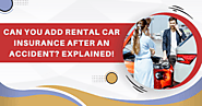 Can You Add Rental Car Insurance After An Accident? Explained!