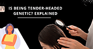 Is Being Tender Headed Genetic? Explained