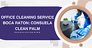 Office Cleaning Service Boca Raton: Consuela Clean Palm