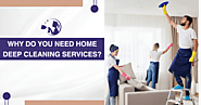 Why Do You Need Home Deep Cleaning Services?