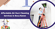 Air Duct Cleaning Boca Raton: How to Hire the Right Service