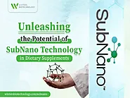 Unleashing the Potential of SubNano Technology in Dietary Supplements