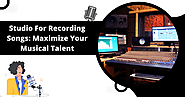 Studio For Recording Songs: Maximize Your Musical Talent