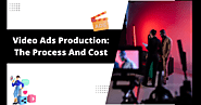 Video Ads Production: The Process And Cost