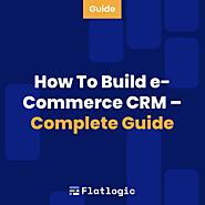 How To Build e-Commerce CRM – Complete Guide - Flatlogic Blog