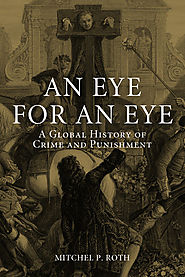 An Eye for an Eye: A Global History of Crime and Punishment
