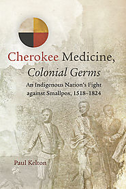 Cherokee Medicine, Colonial Germs: An Indigenous Nation’s Fight against Smallpox, 1518–1824