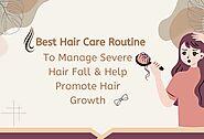 Hair Care Routine To Manage Severe Hair Fall & Help Hair Growth
