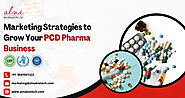 Marketing Strategies to Grow Your PCD Pharma Business