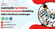 Exploring the Top Medicine Franchise Companies Redefining India's Healthcare Landscape