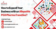 How to Expand Your Business with an Allopathic PCD Pharma Franchise?