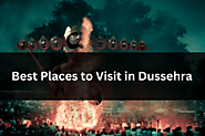 Discover the Top Destinations for Celebrating Dussehra: Best Places to Visit