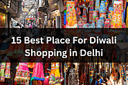 Discover the Top 15 Best Places for Diwali Shopping in Delhi