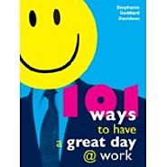 101 Ways to Have a Great Day @ Work