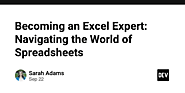 Becoming an Excel Expert: Navigating the World of Spreadsheets - DEV Community