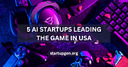 5 Top AI Startups In USA: Leading The Tech Game