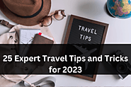 25 Exciting Expert Travel Tips and Tricks for 2023