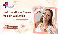 Best Glutathione Serum for Skin Whitening