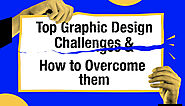 How to Resolve Graphic Design Challenges and How to Overcome Them