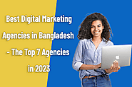 Best Digital Marketing Agencies in Bangladesh - Top 7 in 2023