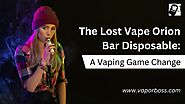The Lost Vape Orion Bar Disposable: A Vaping Game Change