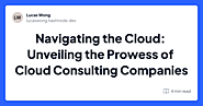 Navigating the Cloud: Unveiling the Prowess of Cloud Consulting Companies