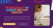 How to Troubleshoot HP LaserJet Pro MFP M227fdw