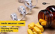 Thuốc Orlistat 120mg: Công dụng, Liều lượng và Tác dụng phụ