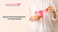 The Impact of Hormonal Imbalance on Female Fertility – IVF Hospital