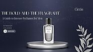 The Bold and the Fragrant: A Guide to Intense Perfumes for Men