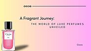A Fragrant Journey: The World of Luxe Perfumes Unveiled