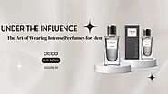 Under the Influence: The Art of Wearing Intense Perfumes for Men