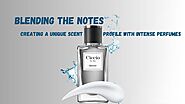 Blending the Notes: a Unique Scent Profile with Intense Perfumes