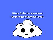 The Trendy New Cloud Computing Job Path Is MLops .CloudTarek