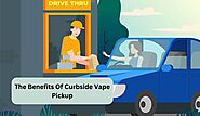 What Are The Benefits Of Curbside Vape Pickup?