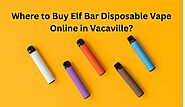 Discover Where to Purchase Elf Bar Disposable Vape Online in Vacaville