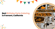 Best Birthday Party Catering in Fremont, California | Beli's Taste Of Home