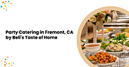 Party Catering in Fremont, CA by Beli's Taste of Home