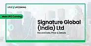 Signature Global (India) Limited IPO GMP, Date, Review, Price, Allotment, Analysis 2023 - IPO Upcoming, IPO GMP, SME IPO