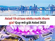 Asiad 19 có bao nhiêu nước tham gia? Quy mô giải Asiad 2022