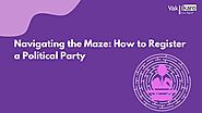Navigating the Maze: How to Register a Political Party