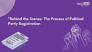 Behind the Scenes: The Process of Political Party Registration