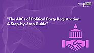 The ABCs of Political Party Registration: A Step-by-Step Guide