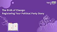 The Birth of Change: Registering Your Political Party Story